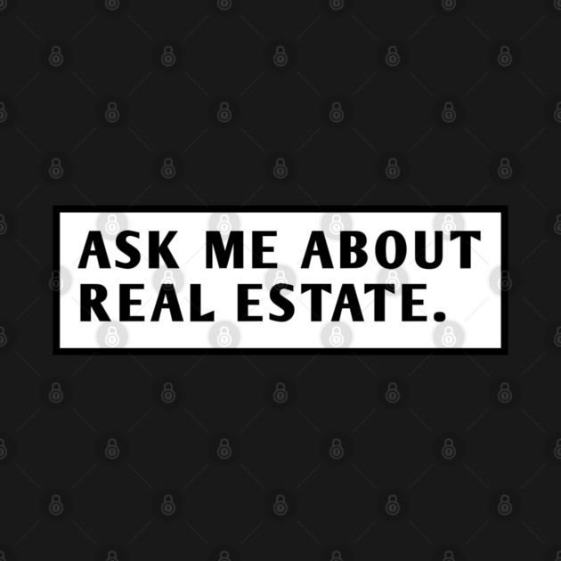 Ask Me About Real Estate by BlackMeme94