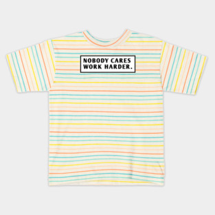 Nobody Cares Work Harder Kids T-Shirt