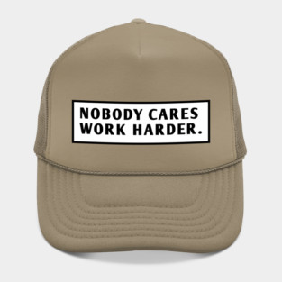 Nobody Cares Work Harder Hat