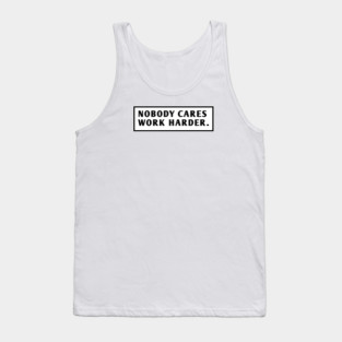 Nobody Cares Work Harder Tank Top