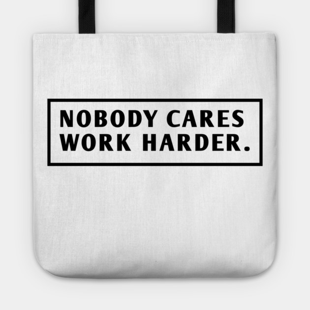 Nobody Cares Work Harder Tote by BlackMeme94