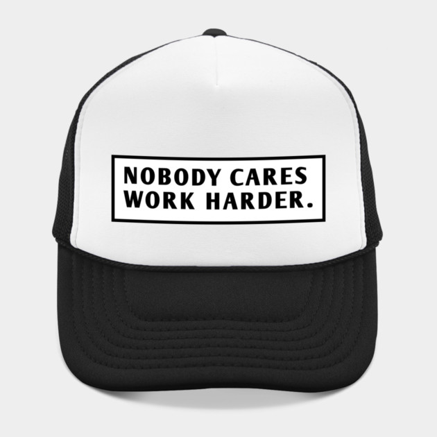 Nobody Cares Work Harder by BlackMeme94