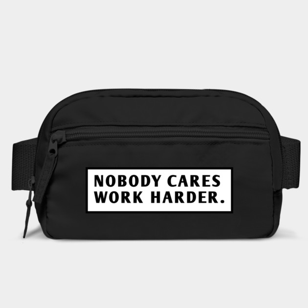 Nobody Cares Work Harder by BlackMeme94