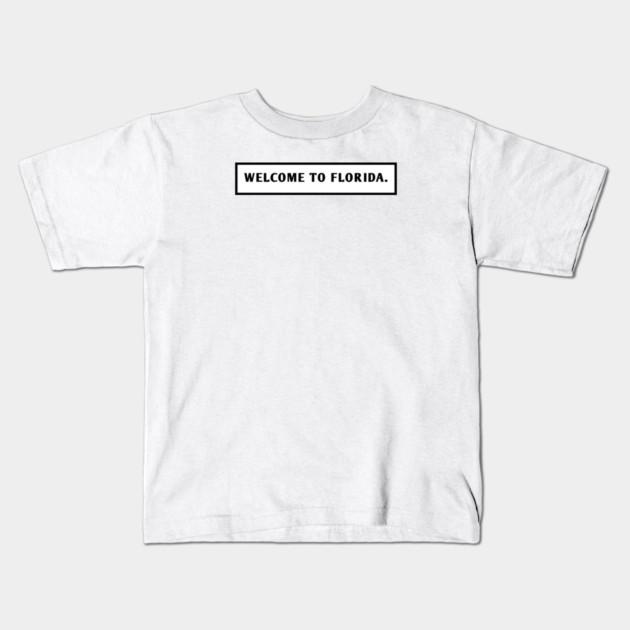 Welcome To Florida Kids T-Shirt by BlackMeme94