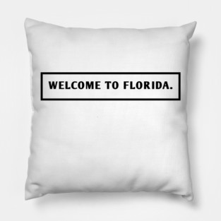 Welcome To Florida Pillow