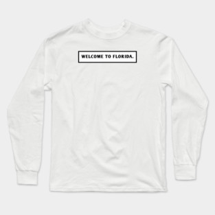 Welcome To Florida Long Sleeve T-Shirt