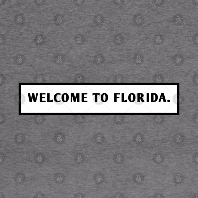 Welcome To Florida by BlackMeme94