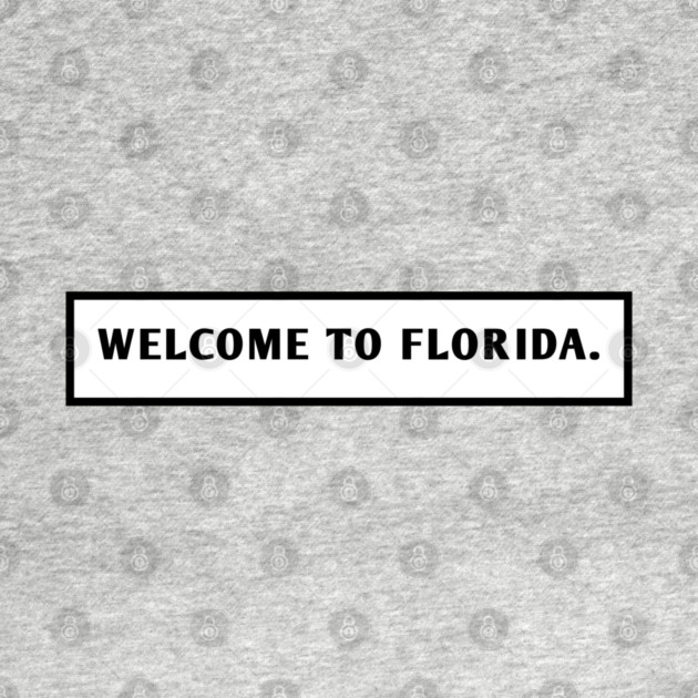 Welcome To Florida by BlackMeme94