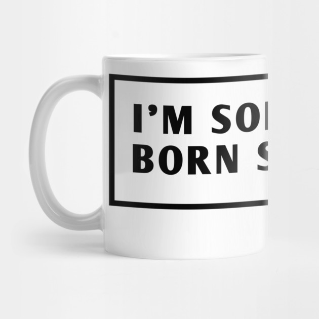 I M Sorry I Was Born Stupid by BlackMeme94