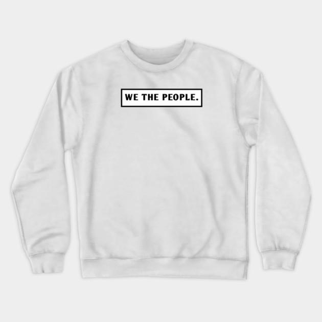 We The People Crewneck Sweatshirt by BlackMeme94