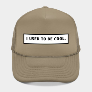 I Used To Be Cool Hat
