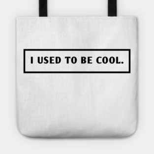 I Used To Be Cool Tote