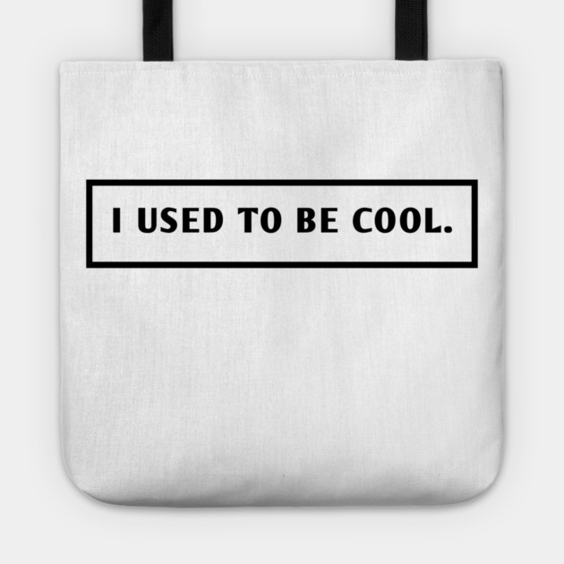 I Used To Be Cool Tote by BlackMeme94