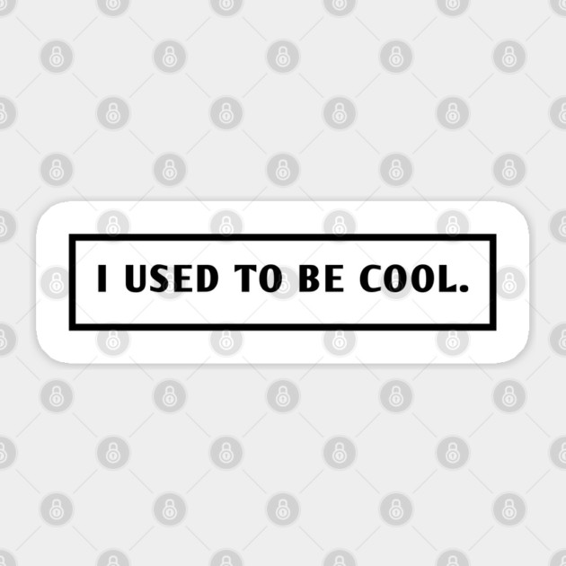 I Used To Be Cool Sticker by BlackMeme94