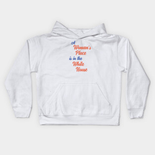 A Woman's Place is in the White House Kids Hoodie