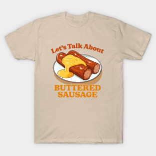 Let's Talk About Buttered Sausage T-Shirt
