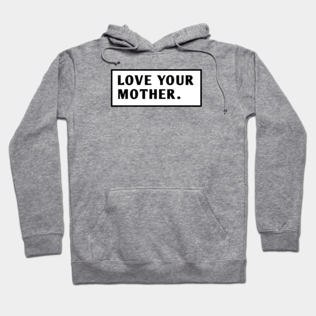 Love Your Mother Hoodie by BlackMeme94
