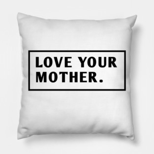 Love Your Mother Pillow
