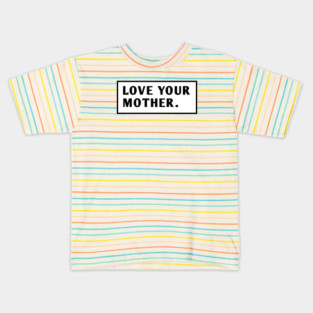 Love Your Mother Kids T-Shirt