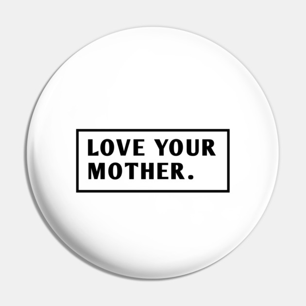 Love Your Mother Pin by BlackMeme94