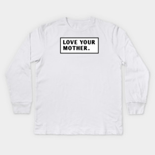 Love Your Mother Kids Long Sleeve T-Shirt