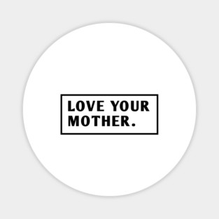 Love Your Mother Magnet