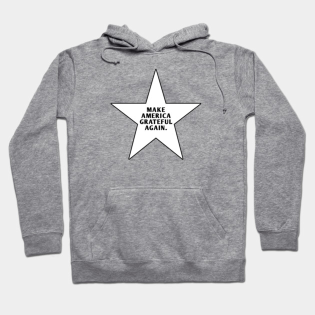 Make America Grateful Again Hoodie by BlackMeme94