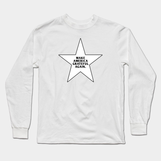 Make America Grateful Again Long Sleeve T-Shirt by BlackMeme94