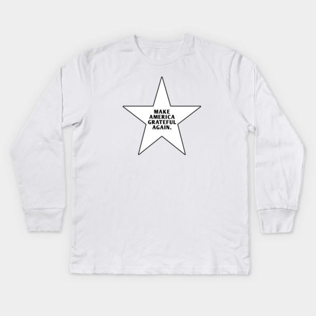 Make America Grateful Again Kids Long Sleeve T-Shirt by BlackMeme94