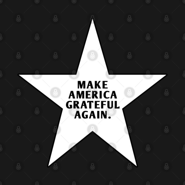 Make America Grateful Again by BlackMeme94
