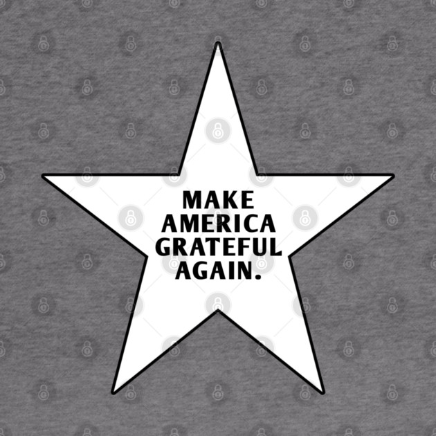 Make America Grateful Again by BlackMeme94