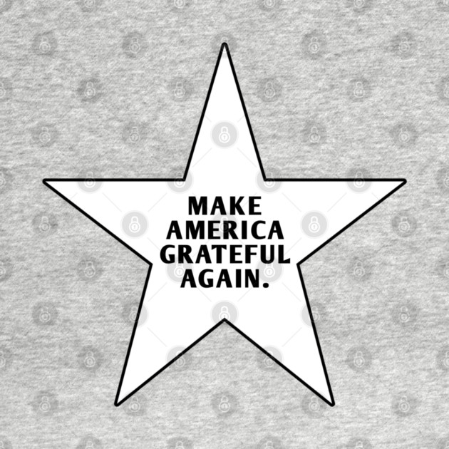 Make America Grateful Again by BlackMeme94