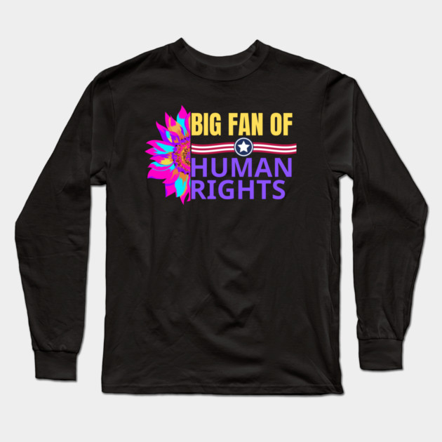 Big-Fan-of-Human-Rights Long Sleeve T-Shirt by BlackMeme94