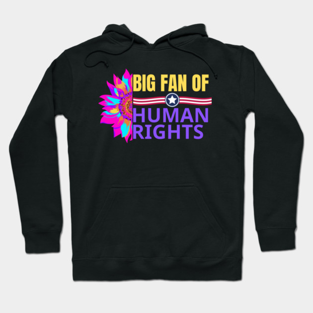 Big-Fan-of-Human-Rights Hoodie by BlackMeme94