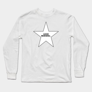Good Morning With Star Long Sleeve T-Shirt
