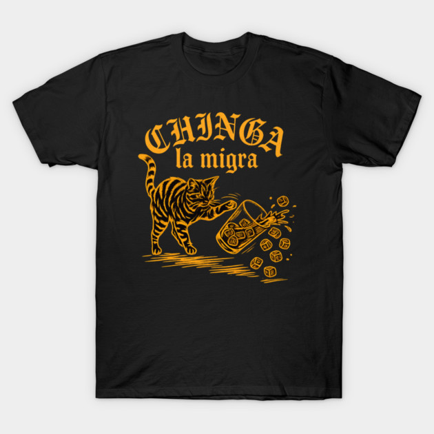 chinga-la-migra T-Shirt by BlackMeme94