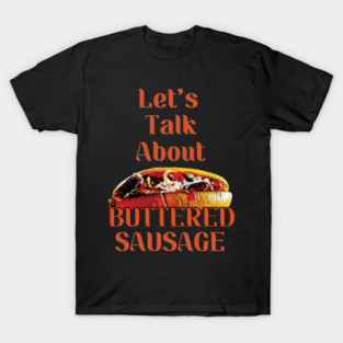 Let's Talk About Buttered Sausage T-Shirt