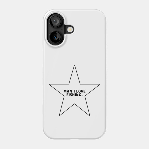 Man I Love Fishing With Star Phone Case by BlackMeme94