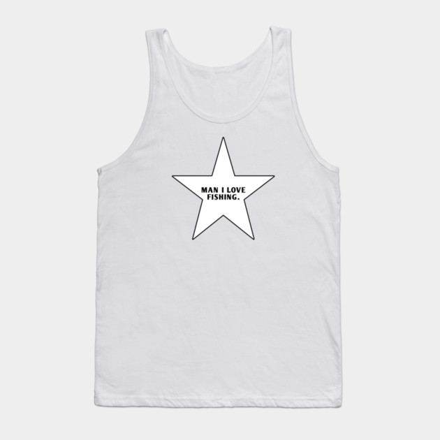 Man I Love Fishing With Star Tank Top by BlackMeme94