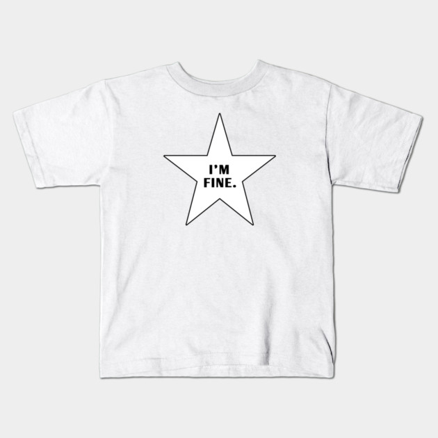 Im Fine With Star Kids T-Shirt by BlackMeme94