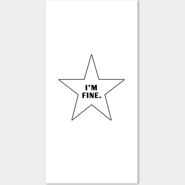 Im Fine With Star Wall Art by BlackMeme94
