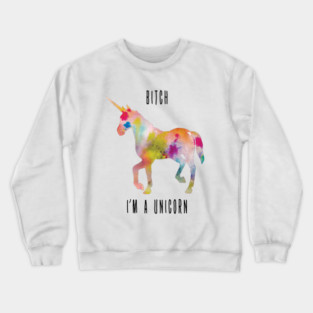 Bitch I'm a unicorn Crewneck Sweatshirt
