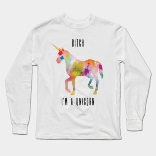 Bitch I'm a unicorn Long Sleeve T-Shirt