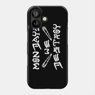 Mondays We Destroy Phone Case