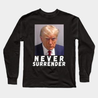 Never Surrender Pro Trump Long Sleeve T-Shirt