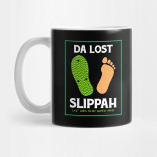 Da Lost Slippah Seen in My Wife's Hand Mug
