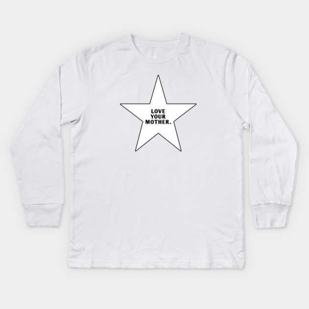 Love Your Mother Kids Long Sleeve T-Shirt by BlackMeme94