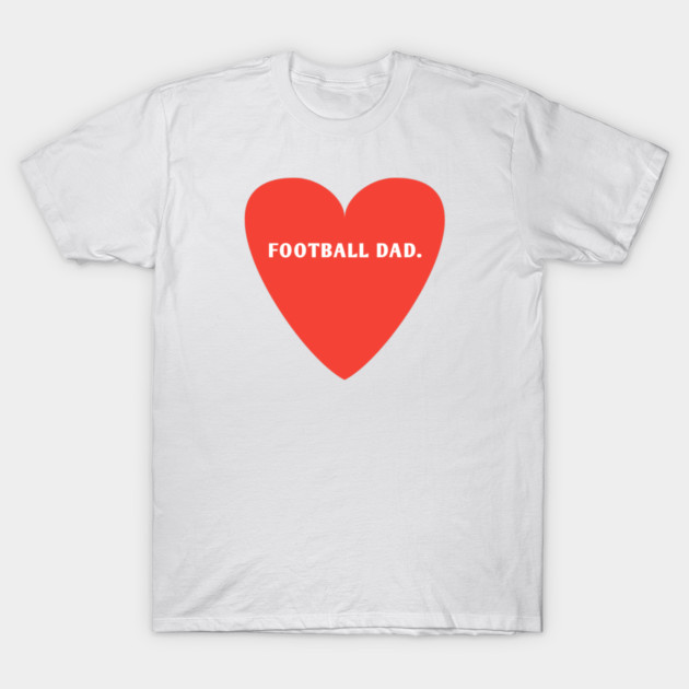Football Lovers, Football Dad T-Shirt by BlackMeme94