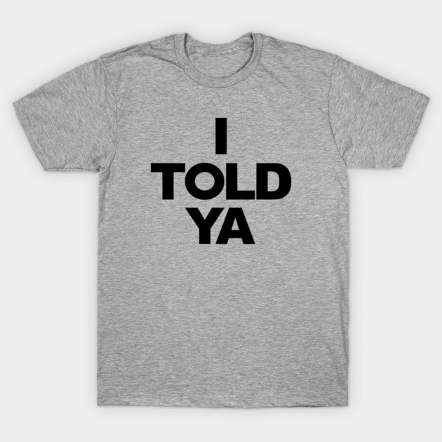 I Told Ya Zendayawear T-Shirt