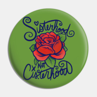 Sisterhood not Cisterhood Pin